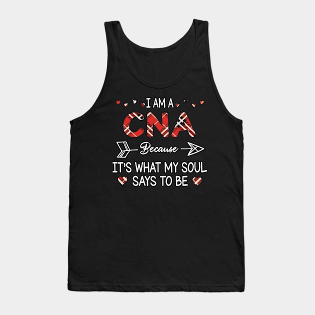 I Am A Cna Because It's What My Soul Says To Be Happy Parent Day Summer Vacation Fight Covit-19 Tank Top by DainaMotteut